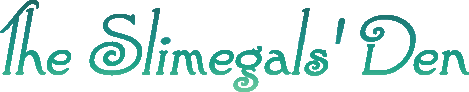 The Slimegals' Den